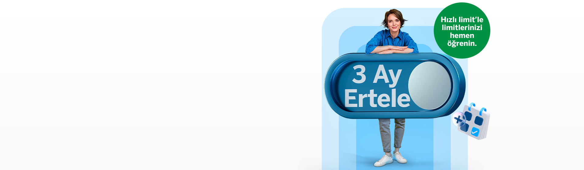 İhtiyaçlarınızı değil, ödemeleri erteleyin!